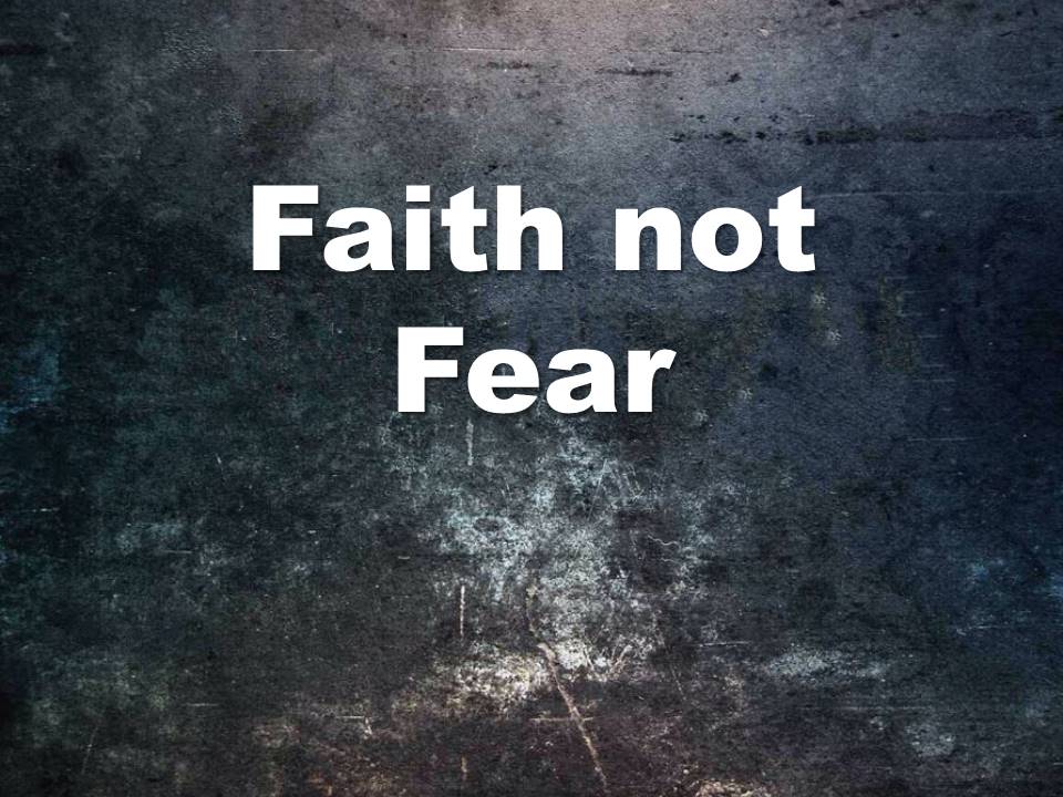 Faith not Fear