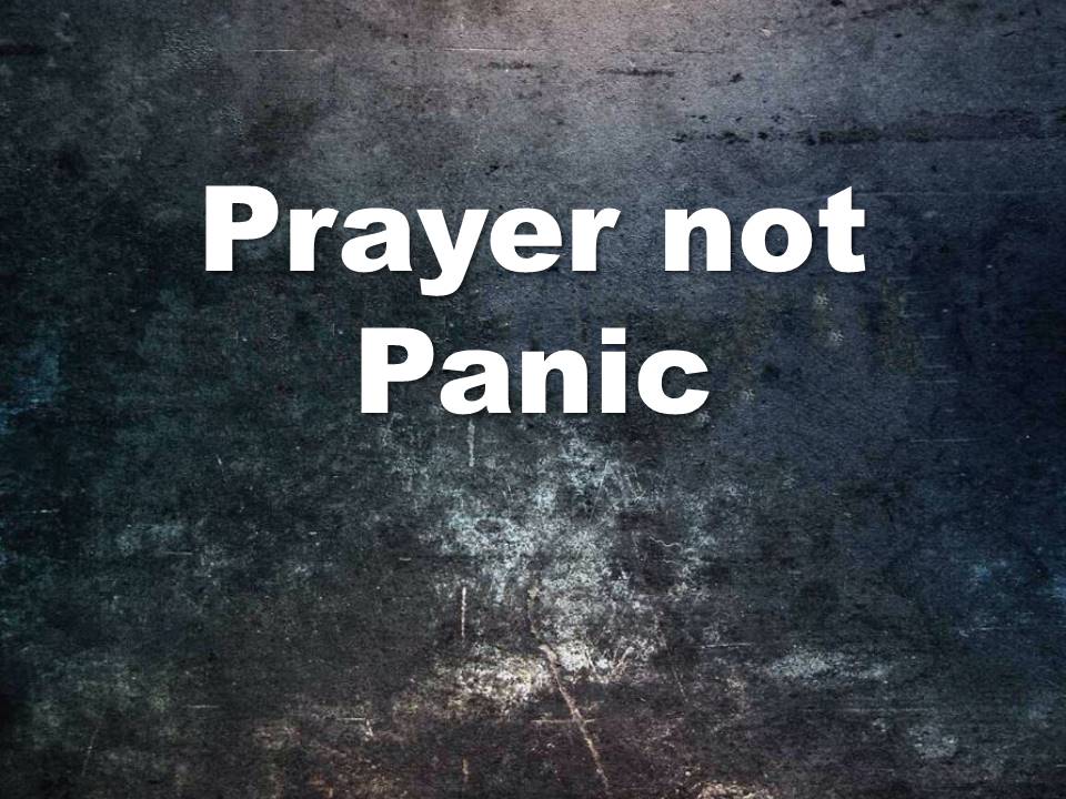 Prayer not Panic